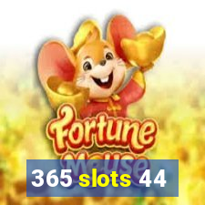 365 slots 44